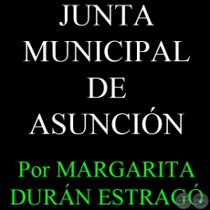 JUNTA MUNICIPAL DE ASUNCIN - Por MARGARITA DURN ESTRAG