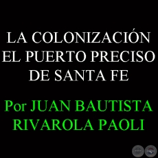 EL PUERTO PRECISO DE SANTA FE - Por JUAN BAUTISTA RIVAROLA PAOLI