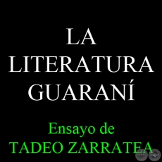 LA LITERATURA GUARANÍ - Ensayo de TADEO ZARRATEA