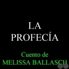 LA PROFECÍA, 2008 - Cuento de MELISSA BALLASCH