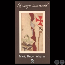 LA SANGRE INRURRECTA, 2013 - Narracin de MARIO RUBN LVAREZ