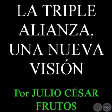 LA TRIPLE ALIANZA, UNA NUEVA VISIÓN, 2011 - Artículo de JULIO CÉSAR FRUTOS