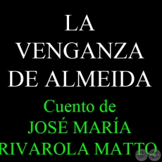 LA VENGANZA DE ALMEIDA - Cuento de JOS MARA RIVAROLA MATTO 