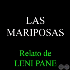 LAS MARIPOSAS - Relato de LENI PANE