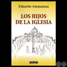 LOS HIJOS DE LA IGLESIA, 2013 - Novela de EDUARDO AMMATUNA