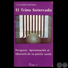 EL TRINO SOTERRADO, Tomo I - ITINERARIO DE LA POESA SOCIAL DEL PARAGUAY (LUIS MARA MARTNEZ)