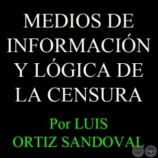 MEDIOS DE INFORMACIN Y LGICA DE LA CENSURA - Por LUIS ORTIZ SANDOVAL