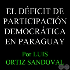 EL DFICIT DEPARTICIPACIN DEMOCRTICA EN PARAGUAY - Por LUIS ORTIZ SANDOVAL 