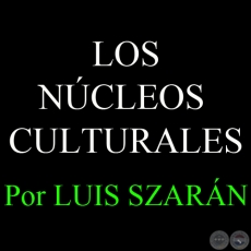 LOS NCLEOS CULTURALES - Por LUIS SZARN