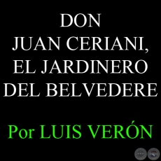 DON JUAN CERIANI - EL JARDINERO DEL BELVEDERE - Por LUIS VERÓN, ABC COLOR - Domingo, 4 de Noviembre 2012