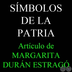 SÍMBOLOS DE LA PATRIA - Por MARGARITA DURÁN ESTRAGÓ)