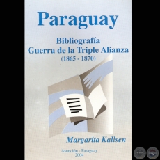 BIBLIOGRAFÍA GUERRA DE LA TRIPLE ALIANZA - Por MARGARITA KALLSEN - Año 2004 