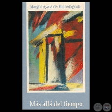 MÁS ALLÁ DEL TIEMPO, 1995 - Poemario de MARGOT AYALA DE MICHELAGNOLI