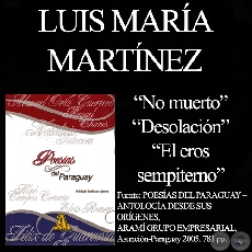 NO MUERTO, DESOLACIN y EL EROS SEMPITERNO - Poesas de LUIS MRIA MARTNEZ