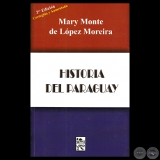 HISTORIA DEL PARAGUAY (3 edicin), 2012 - Por MARY MONTE DE LPEZ MOREIRA