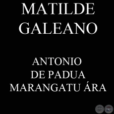 ANTONIO DE PADUA MARANGATU ÁRA - MATILDE GALEANO