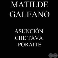 ASUNCIÓN CHE TÁVA PORÃITE - Ombohasa MATILDE GALEANO