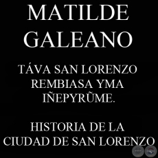 TÁVA SAN LORENZO REMBIASA YMA IÑEPYRŨME (Ohai MATILDE GALEANO)