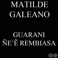 GUARANI ÑE’Ẽ REMBIASA - MATILDE GALEANO
