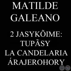 2 JASYKÕIME: TUPÃSY  LA CANDELARIA ÁRAJEROHORY (AREGUA) - MATILDE GALEANO tesis-pe oĩháicha