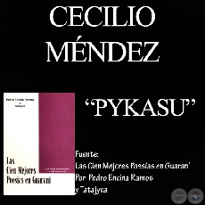PYKASU - Autor: CECILIO MÉNDEZ - De LAS CIEN MEJORES POESÍAS EN GUARANÍ