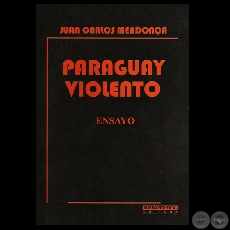 PARAGUAY VIOLENTO – ENSAYO - Por JUAN CARLOS MENDONCA - Año 2009