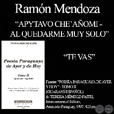 TE VAS y APYTAVO CHE’AÑOMI(AL QUEDARME MUY SOLO) - Poesías de RAMÓN MENZOZA 