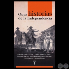 OTRAS HISTORIAS DE LA INDEPENDENCIA - Por BARTOMEU MELIÀ, GUIDO RODRÍGUEZ ALCALÁ, LILIANA M. BREZZO, MILDA RIVAROLA, FABRICIO VÁZQUEZ, HUGO ODDONE, IGNACIO TELESCA - Año 2011