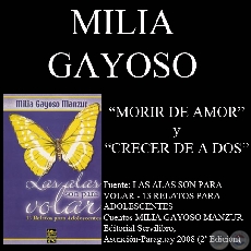 MORIR DE AMOR y CRECER DE A DOS (Relatos de MILIA GAYOSO MANZUR)