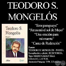 ERES PARAGUAYA, RENACERÁ EL SOL DE MAYO, UNA ORACIÓN PARA MI MUERTA, CANTO DE REDENCIÓN -  Poesías de TEODORO S. MONGELÓS