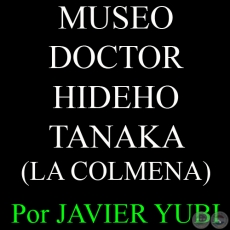 MUSEO DOCTOR HIDEHO TANAKA - MUSEOS DEL PARAGUAY (60) - Por JAVIER YUBI