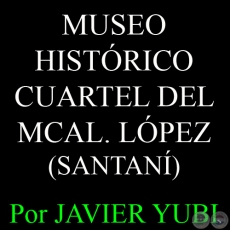 MUSEO HISTRICO CUARTEL DEL MARISCAL LPEZ - MUSEOS DEL PARAGUAY (40) - Por JAVIER YUBI