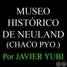 MUSEO HISTÓRICO DE NEULAND, EN EL CHACO PARAGUAYO - MUSEOS DEL PARAGUAY (27) - Por JAVIER YUBI 