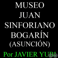 MUSEO MONSEÑOR JUAN SINFORIANO BOGARÍN DE ASUNCIÓN - MUSEOS DEL PARAGUAY (14) - Por JAVIER YUBI