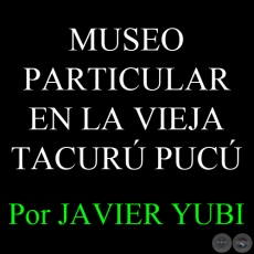 MUSEO LESLIE V. VILLANUEVA - MUSEOS DEL PARAGUAY (62) - Por JAVIER YUBI