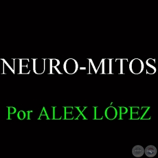 NEURO-MITOS - Por ALEX LÓPEZ