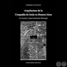 ARQUITECTURA DE LA COMPAÑÍA DE JESÚS EN BUENOS AIRES - Por NORBERTO LEVINTON - Año 2012