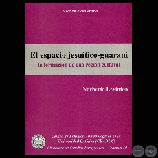 EL ESPACIO JESUÍTICO-GUARANÍ. LA FORMACIÓN DE UNA REGIÓN CULTURAL - Autor: NORBERTO LEVINTON - Año 2009