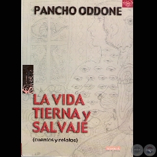 LA VIDA TIERNA Y SALVAJE, 2007 - Cuentos y relatos de PANCHO ODDONE