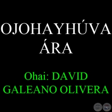 OJOHAYHVA RA  DA DE LOS ENAMORADOS - Ohai: DAVID GALEANO OLIVERA 