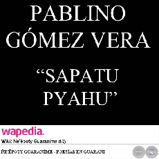 SAPATU PYAHU - Poesía de PABLINO GÓMEZ VERA