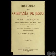 HISTORIA DE LA COMPAA DE JESS EN LA PROVINCIA DEL PARAGUAY - III, 1918 - R.P. PABLO PASTELLS, S.J. 