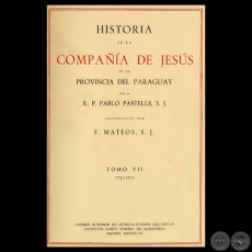 HISTORIA DE LA COMPAÑÍA DE JESÚS EN LA PROVINCIA DEL PARAGUAY - VII, 1948 - R.P. PABLO PASTELLS, S.J. 