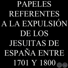 PAPELES REFERENTES A LA EXPULSIÓN DE LOS JESUITAS DE ESPAÑA ENTRE 1701 Y 1800