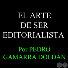 EL ARTE DE SER EDITORIALISTA - Por Dr. PEDRO GAMARRA DOLDÁN - Domingo, 24 de Marzo del 2013