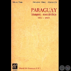 PARAGUAY - IMAGEN ROMÁNTICA (1811-1853), 1969 - Prefacio y Notas de ARTURO NAGY y FRANCISCO PÉREZ MARICEVICH 