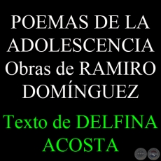 POEMAS DE LA ADOLESCENCIA - RAMIRO DOMNGUEZ - Texto de DELFINA ACOSTA - Domingo, 28 de Setiembre de 2008