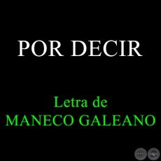 PARA DECIR - Letra de MANECO GALEANO