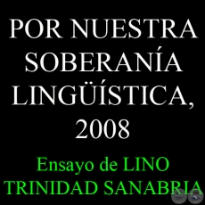 POR NUESTRA SOBERANÍA LINGÜÍSTICA, 2008 - Ensayo de LINO TRINIDAD SANABRIA