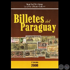 BILLETES DEL PARAGUAY - PARAGUAY PAPER MONEY, 2 EDICIN (MIGUEL ANGEL PRATT MAYANS y CARLOS ALBERTO PUSINERI SCALA) - Ao 2008